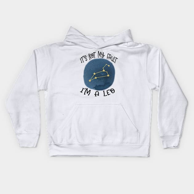 Its Not My Fault, Im A Leo Kids Hoodie by SandiTyche